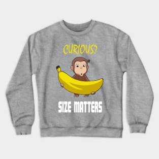 Curious? - Size Matters Crewneck Sweatshirt